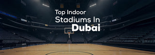 Top Indoor Stadiums in Dubai: A Complete Guide for Sports Enthusiasts